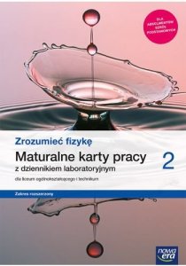 Zrozumieć fizykę 2. Liceum i technikum. Maturalne karty pracy. Zakres rozszerzony