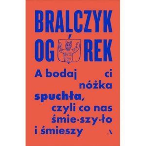 A bodaj Ci nóżka spuchła, czyli co nas śmieszyło i śmieszy