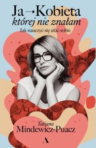 Ja - Kobieta, której nie znałam. Jak nauczyć się ufać sobie