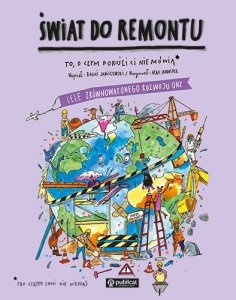 Świat do remontu. Cele zrównoważonego rozwoju ONZ. To, o czym dorośli Ci nie mówią