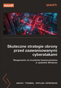 Skuteczne strategie obrony przed zaawansowanymi cyberatakami. Reagowanie na incydenty bezpieczeństwa
