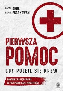Pierwsza pomoc. Gdy poleje się krew. Poradnik postępowania w przypadku ran i krwotoków