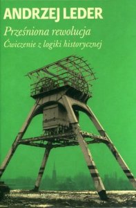 Prześniona rewolucja. Ćwiczenia z logiki historycznej
