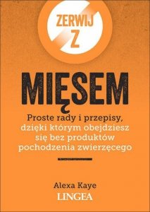 Zerwij z mięsem. Proste rady i przepisy, dzięki którym obejdziesz się bez produktów poch. zwięrzęc