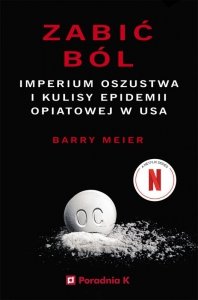 Zabić ból. Imperium oszustwa i kulisy epidemii opatowej w USA
