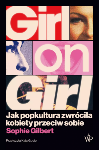Girl on Girl. Jak popkultura zwróciła kobiety przeciw sobie