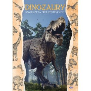 Dinozaury i zwierzęta prehistoryczne. Wydawnictwo Fenix