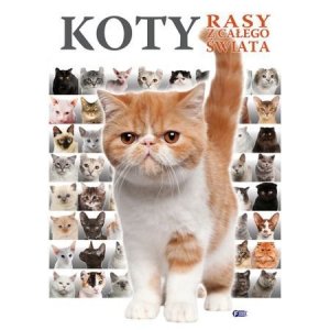 Koty. Rasy z całego świata. Wydawnictwo Fenix