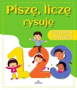 Ćwiczenia z myślenia. Piszę, liczę, rysuję