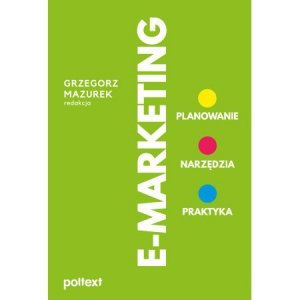 E-MARKETING. Planowanie, narzędzia, praktyka