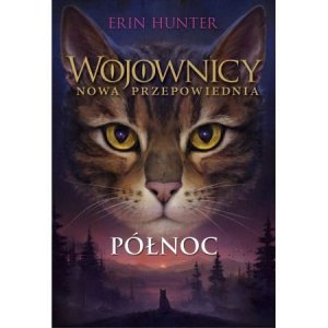 Północ. Wojownicy. Nowa Przepowiednia. Tom 1