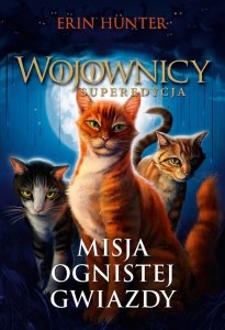Misja Ognistej Gwiazdy. Wojownicy. Superedycja. Tom 1