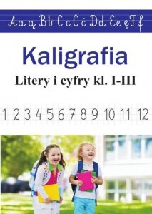 Kaligrafia. Litery i cyfry klasy 1-3
