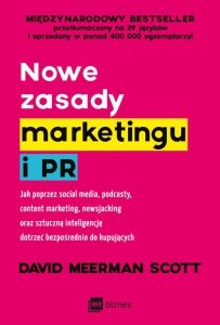 Nowe zasady marketingu i PR. Jak poprzez social media, podcasty, content marketing, newsjacking oraz