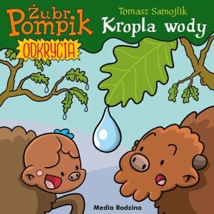 Kropla wody. Żubr Pompik. Odkrycia. Tom 1