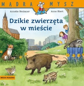 Mądra Mysz. Dzikie zwierzęta w mieście. Wydawnictwo Media Rodzina