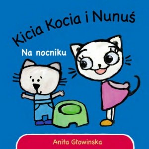Kicia Kocia i Nunuś. Na nocniku. Wydanie 2023
