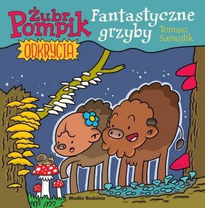 Fantastyczne grzyby. Żubr Pompik. Odkrycia. Tom 8