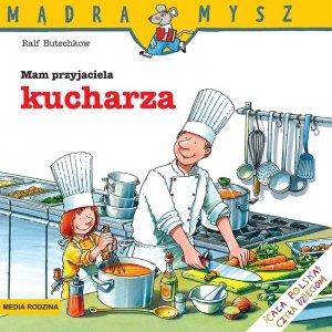 Mądra mysz - Mam przyjaciela. Mam przyjaciela kucharza