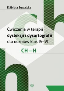 Ćwiczenia w terapii dysleksji i dysortografii dla uczniów klas IV–VI. CH – H