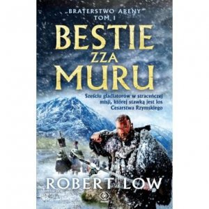 Bestie zza Muru. Braterstwo Areny. Tom 1