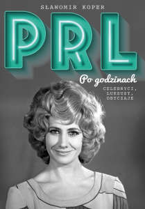PRL Po godzinach. Celebryci, luksusy, obyczaje. Wydanie uzupełnione