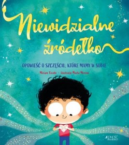 Niewidzialne źródełko. Opowieść o szczęściu, które mamy w sobie