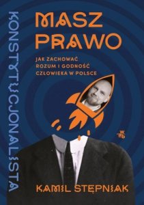 Masz prawo. Jak zachować rozum i godność człowieka w Polsce