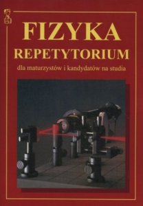 Fizyka. Repetytorium dla maturzystów i kandydatów na studia