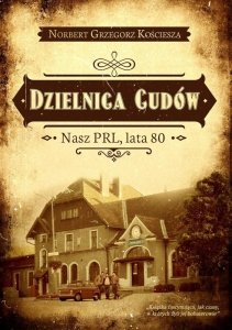 Dzielnica cudów. Nasz PRL, lata 80
