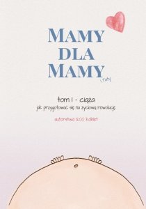Mamy dla Mamy (i Taty). Ciąża - jak przygotować się na życiową rewolucję