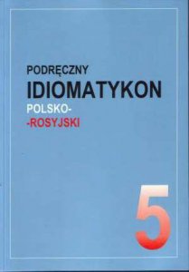 Podręczny idiomatykon polsko-rosyjski. Zeszyt 5 