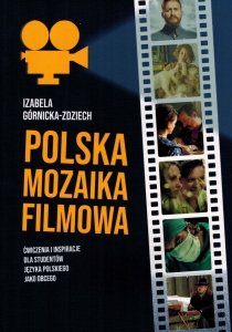 Polska mozaika filmowa. Ćwiczenia i inspiracje dla studentów języka polskiego jako obcego na poziomie A1-C2