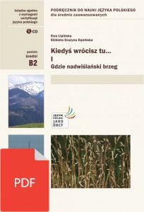 Kiedyś wrócisz tu... Gdzie nadwiślański brzeg. A Polish Language Textbook for Intermediate cz. I z nagraniami (B2) EBOOK PDF