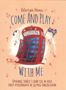 Come and play with me. Piosenki do nauki języka angielskiego. Część II (Książka + CD)