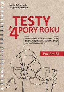 Testy na 4 pory roku. Zestawy zadań dla osób przygotowujących się do egzaminu certyfikatowego z języka polskiego jako obcego 