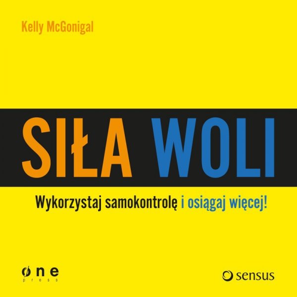 Siła woli. Wykorzystaj samokontrolę i osiągaj więcej! -  audiobook