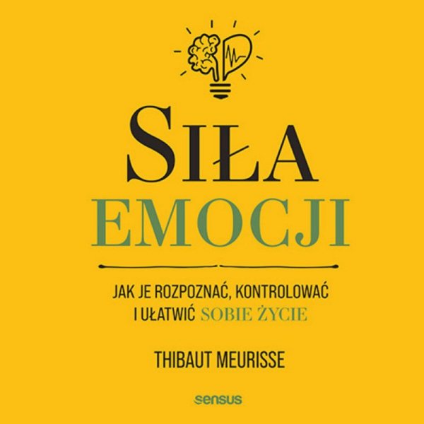 Siła emocji. Jak je rozpoznać, kontrolować i ułatwić sobie życie -  audiobook