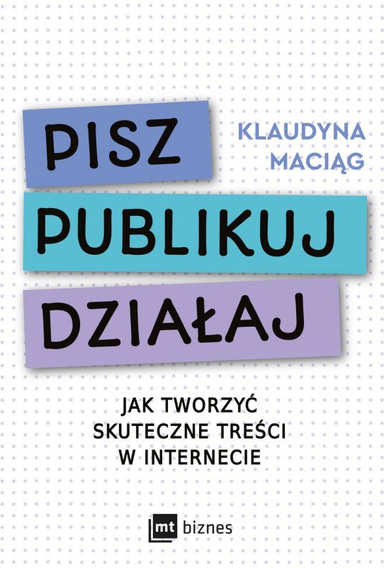Pisz. Publikuj. Działaj Jak tworzyć skuteczne treści w internecie (EBOOK)