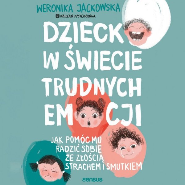 Dziecko w świecie trudnych emocji. Jak pomóc mu radzić sobie ze złością, strachem i smutkiem - audiobook (audiobook)