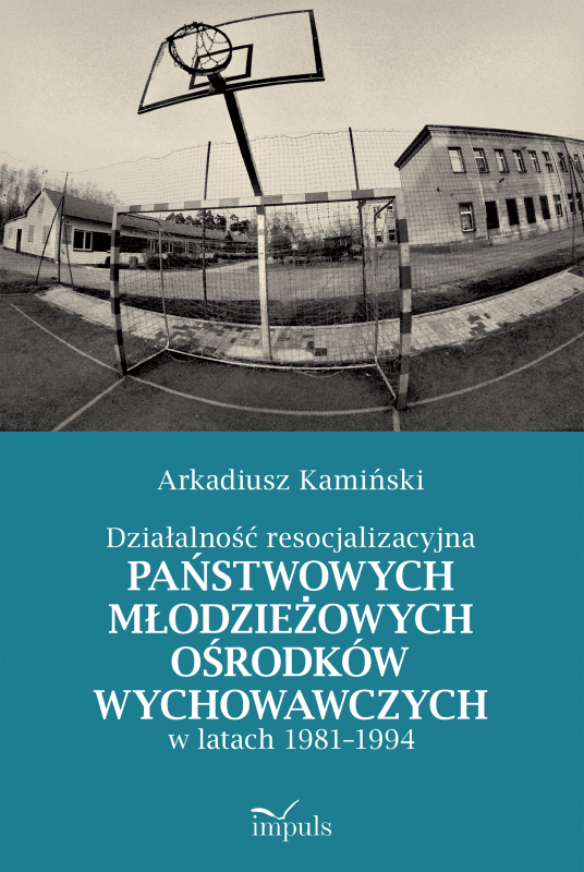 Działalność resocjalizacyjna państwowych młodzieżowych ośrodków wychowawczych w latach 1981–1994
