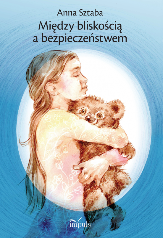 Między bliskością a bezpieczeństwem Wybór opowiadań dla dzieci w wieku przedszkolnym i wczesnoszkolnym z zakresu profilaktyki wy