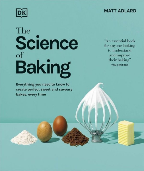 The Science of Baking. Everything You Need to Know to Create Perfect Sweet and Savoury Bakes, Every Time