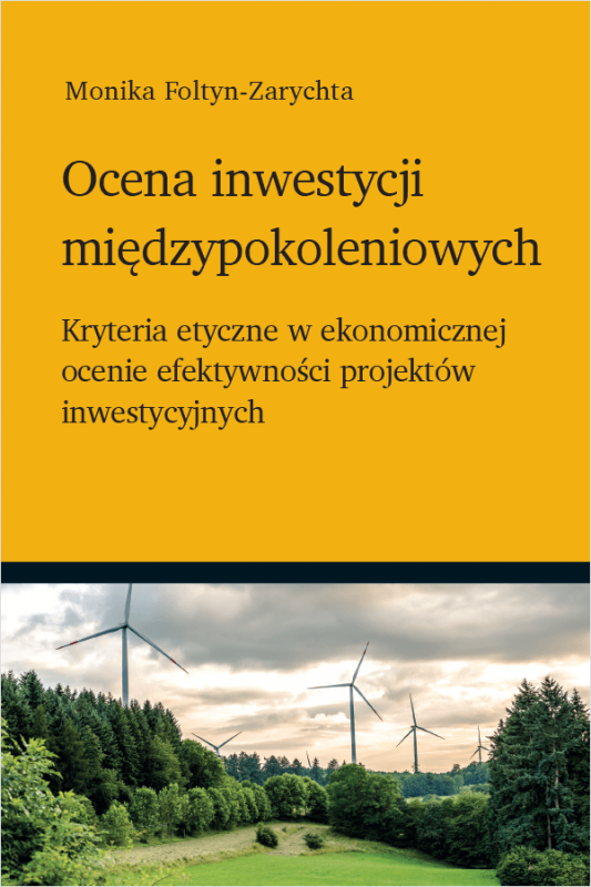 Ocena inwestycji międzypokoleniowych - kryteria etyczne w ekonomicznej ocenie efektywności projektów inwestycyjnych