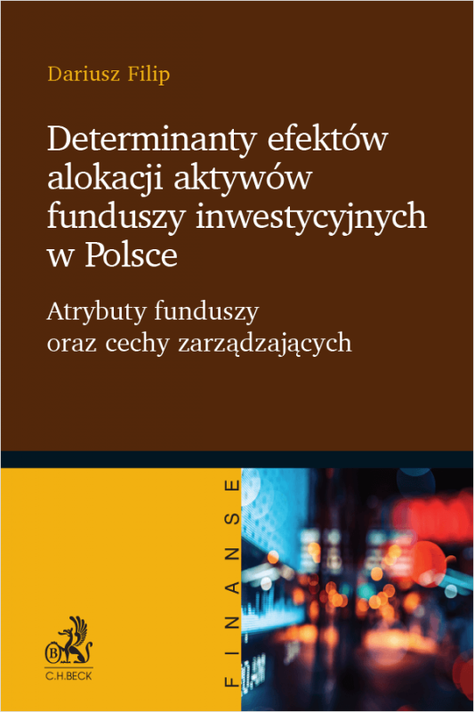 Determinanty efektów alokacji aktywów funduszy inwestycyjnych w Polsce. Atrybuty funduszy oraz cechy zarządzających