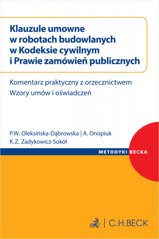 Klauzule umowne w robotach budowlanych w Kodeksie cywilnym i Prawie zamówień publicznych. Komentarz praktyczny z orzecznictwem. 