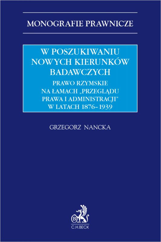 W poszukiwaniu nowych kierunków badawczych. Prawo rzymskie na łamach „Przeglądu Prawa i Administracji” w latach 1876-1939