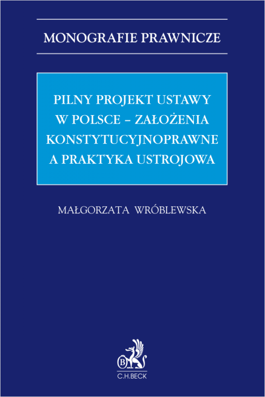 Pilny projekt ustawy w Polsce – założenia konstytucyjnoprawne a praktyka ustrojowa