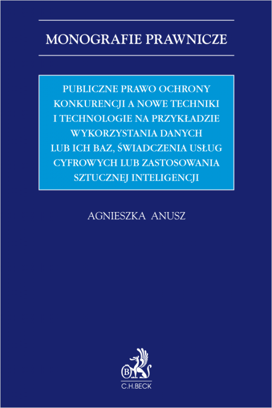 Publiczne prawo ochrony konkurencji a nowe techniki i technologie na przykładzie wykorzystania danych lub ich baz, świadczenia u