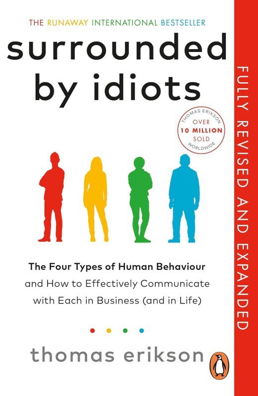 Surrounded by Idiots. The Four Types of Human Behaviour and How to Effectively Communicate with Each